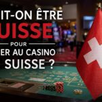 Doit-on être suisse pour jouer au casino en Suisse ?